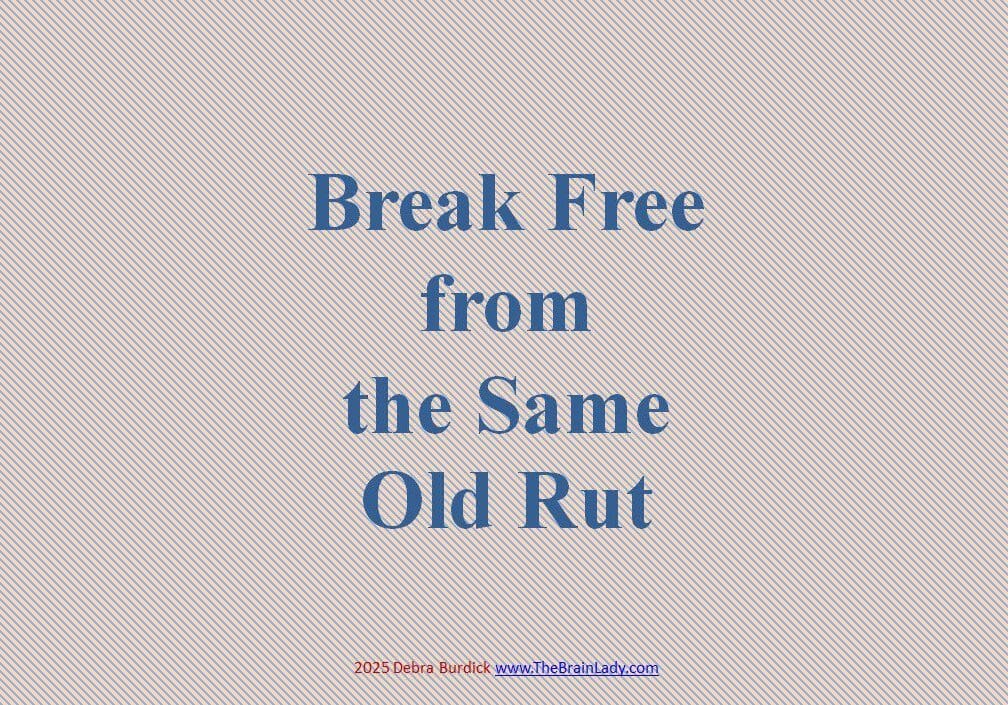 Break free from the same old rut.